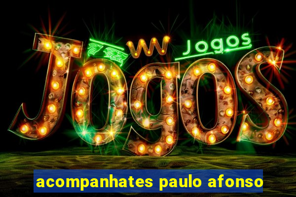 acompanhates paulo afonso